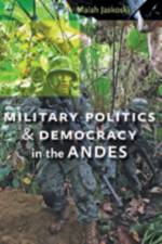 Military Politics and Democracy in the Andes af Maiah (Assistant Professor Jaskoski