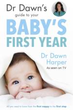 Dr Dawn's Guide to Your Baby's First Year af Dawn Harper