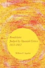 Baudelaire Judged by Spanish Critics, 1857–1957 af William F. Aggeler