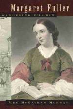Margaret Fuller, Wandering Pilgrim af Meg McGavran Murray