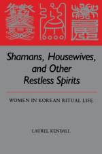 Shamans, Housewives and Other Restless Spirits af Laurel Kendall