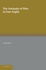 The Antiquity of Man in East Anglia af J. Reid Moir