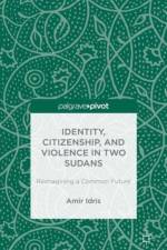 Identity, Citizenship, and Violence in Two Sudans: Reimagining a Common Future af A. Idris