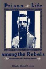 Prison Life Among the Rebels af Henry S. White
