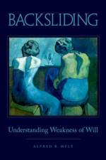 Backsliding af Alfred R. (William H. and Lucyle T. Werkmeister Professor of Philosophy Mele
