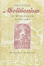 Political Abolitionism in Wisconsin, 1840-61 af Michael J. McManus