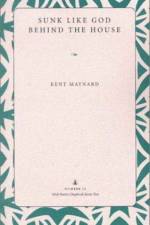 Sunk Like God behind the House af Kent Maynard