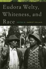 Eudora Welty, Whiteness, and Race af Harriet Pollack