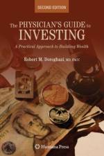 The Physician's Guide to Investing af Robert Doroghazi