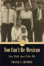 You Can't be Mexican af Frank S. Mendez