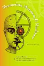 Mesmerists, Monsters, and Machines af Martin Willis