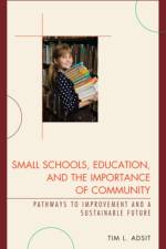 Small Schools, Education, and the Importance of Community af Tim L. Adsit