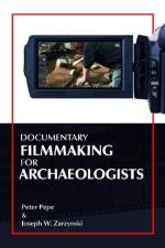 Documentary Filmmaking for Archaeologists af Peter J Pepe