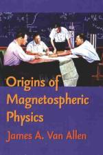 Origins of Magnetospheric Physics af James A. Van Allen