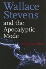 Wallace Stevens and the Apocalyptic Mode af Malcolm Woodland