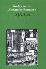 Studies in the Alexander Romance af D J A Ross