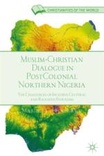 Muslim-Christian Dialogue in Post-Colonial Northern Nigeria