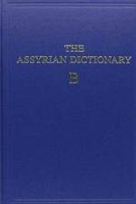 Assyrian Dictionary of the Oriental Institute of the University of Chicago, Volume 2, B af Martha T. Roth