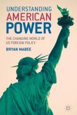 Understanding American Power af Bryan Mabee