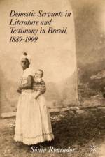 Domestic Servants in Literature and Testimony in Brazil, 1889-1999 af S. Roncador