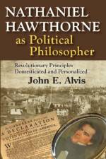 Nathaniel Hawthorne as Political Philosopher af John E. Alvis