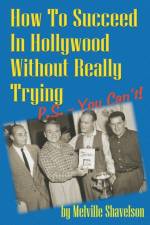 How to Succeed in Hollywood Without Really Trying P.S. - You Can't af Melville Shavelson
