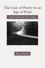 The Cure of Poetry in an Age of Prose af Mary Kinzie