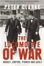 The Locomotive of War af Peter Clarke