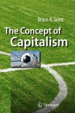 The Concept of Capitalism af Bruce R. Scott
