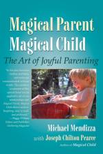 Magical Parent Magical Child af Michael Mendizza