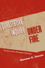 Qualitative Inquiry Under Fire af Norman K Denzin