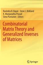 Combinatorial Matrix Theory and Generalized Inverses of Matrices