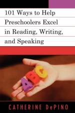 101 Ways to Help Preschoolers Excel in Reading, Writing, and Speaking af Catherine DePino