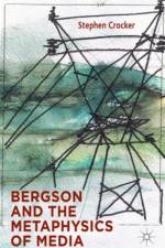 Bergson and the Metaphysics of Media af S. Crocker