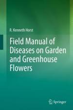 Field Manual of Diseases on Garden and Greenhouse Flowers af R. Kenneth Horst