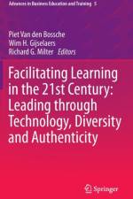 Facilitating Learning in the 21st Century: Leading through Technology, Diversity and Authenticity