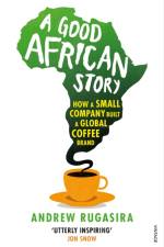 A Good African Story af Andrew Rugasira