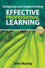 Designing and Implementing Effective Professional Learning af John M. Murray