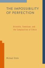 The Impossibility of Perfection af Michael (Professor of Philosophy Slote