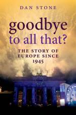 Goodbye to All That? af Dan (Professor of Modern History Stone