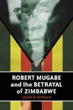 Robert Mugabe and the Betrayal of Zimbabwe af Dr Andrew Norman