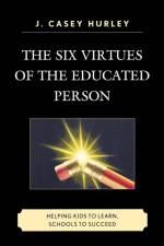 The Six Virtues of the Educated Person af Casey J. Hurley