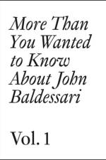 More Than You Wanted to Know About John Baldessari