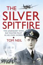 The Silver Spitfire af Wg Cdr Tom Neil