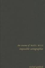 The Cinema of Raul Ruiz af Michael Goddard