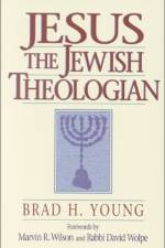 Jesus the Jewish Theologian af Brad H. Young