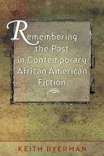 Remembering the Past in Contemporary African American Fiction af Keith Byerman