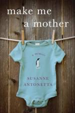 Make Me a Mother af Susanne Antonetta