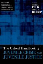 The Oxford Handbook of Juvenile Crime and Juvenile Justice