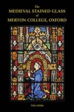 The Medieval Stained Glass of Merton College, Oxford af Tim (Courtauld Institute) Ayers
